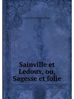 Sainville et Ledoux, ou, Sagesse et f