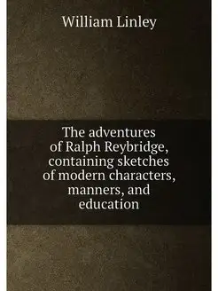 The adventures of Ralph Reybridge, containing sketch