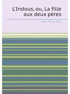 L'Indous, ou, La fille aux deux pères