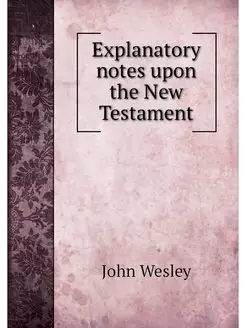 Explanatory notes upon the New Testament