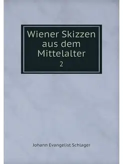 Wiener Skizzen aus dem Mittelalter. 2