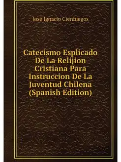 Catecismo Esplicado De La Relijion Cr