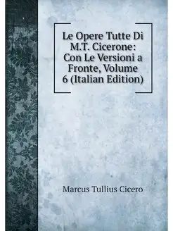 Le Opere Tutte Di M.T. Cicerone Con