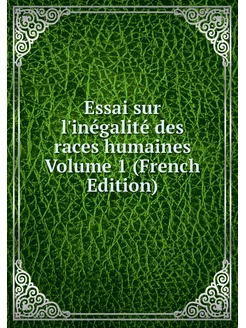 Essai sur l'inégalité des races humai