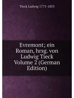 Evremont ein Roman, hrsg. von Ludwig Tieck Volume 2