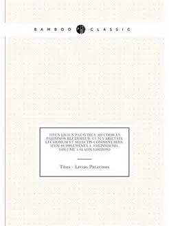 Titus Livius Patavinus Ad Codices Parisinos Recensit