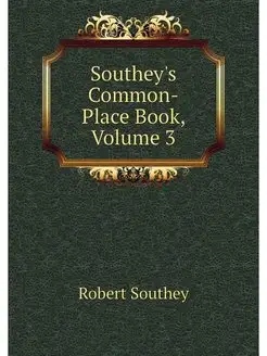 Southey's Common-Place Book, Volume 3