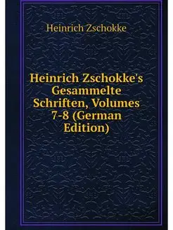 Heinrich Zschokke's Gesammelte Schrif