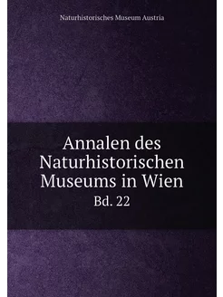 Annalen des Naturhistorischen Museums in Wien. Bd. 22