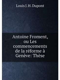 Antoine Froment, ou Les commencements de la réforme