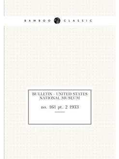 Bulletin - United States National Museum. no. 161 pt