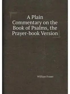 A Plain Commentary on the Book of Psalms, the Prayer