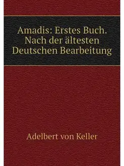 Amadis Erstes Buch. Nach der alteste