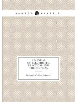 A Manual of Electricity, Practical and Theoretical