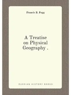 A Treatise on Physical Geography