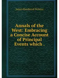 Annals of the West Embracing a Conci