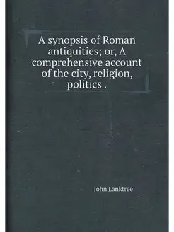 A synopsis of Roman antiquities or, A comprehensive