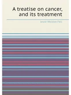 A treatise on cancer, and its treatment