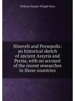 Nineveh and Persepolis an historical sketch of anci