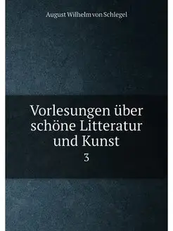 Vorlesungen über schöne Litteratur und Kunst. 3