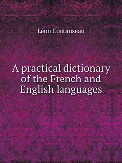 A practical dictionary of the French