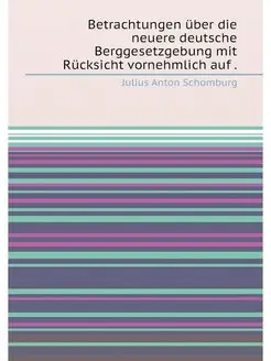 Betrachtungen über die neuere deutsche Berggesetzgeb