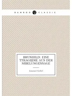 Brunhild Eine Ttragödie aus der Nibelungensage