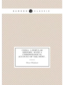 China A Popular History, with a Chronological Accou