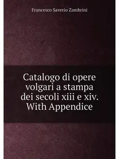 Catalogo di opere volgari a stampa dei secoli xiii e