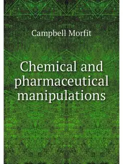 Chemical and pharmaceutical manipulat