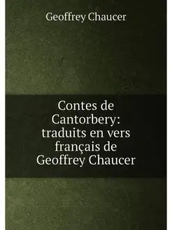 Contes de Cantorbery traduits en vers français de G