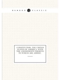 Constitution, The United States of America With the