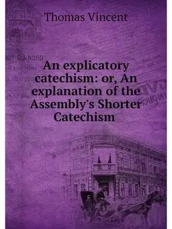 An explicatory catechism or, An expl