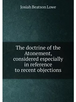 The doctrine of the Atonement, considered especially