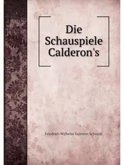 Die Schauspiele Calderon's