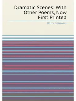 Dramatic Scenes With Other Poems, Now First Printed