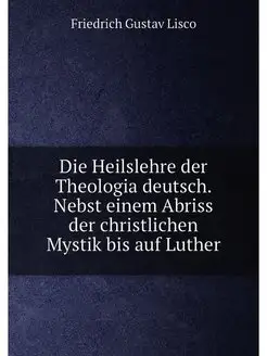 Die Heilslehre der Theologia deutsch. Nebst einem Ab