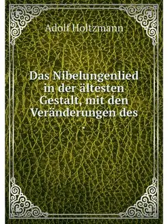 Das Nibelungenlied in der altesten Ge