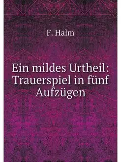 Ein mildes Urtheil Trauerspiel in fu