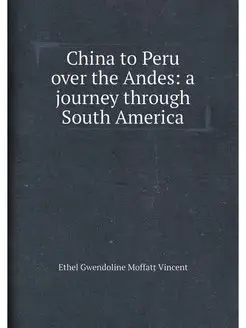 China to Peru over the Andes a journey through Sout