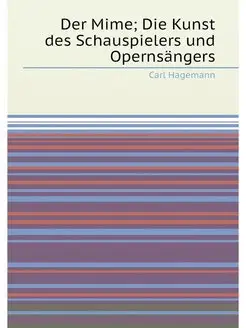 Der Mime Die Kunst des Schauspielers und Opernsängers