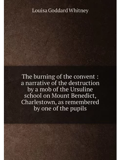 The burning of the convent a narrative of the dest