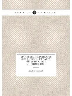 Esquisses historiques sur Moscou et Saint-Pétersbour