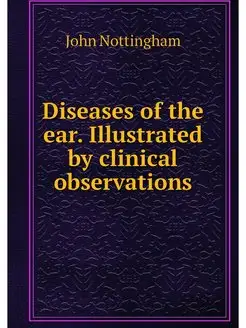 Diseases of the ear. Illustrated by c