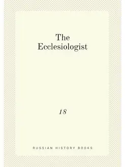 The Ecclesiologist. 18