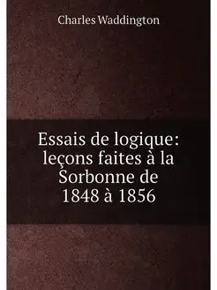 Essais de logique leçons faites à la Sorbonne de 18