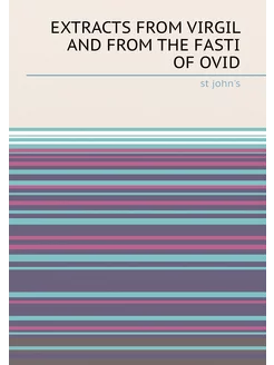 EXTRACTS FROM VIRGIL AND FROM THE FASTI OF OVID