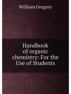 Handbook of organic chemistry For the Use of Students