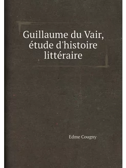 Guillaume du Vair, étude d'histoire littéraire