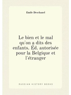 Le bien et le mal qu'on a dits des enfants. Éd. auto